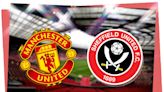 Manchester United vs Sheffield Utd: Prediction, kick-off time, team news, TV, live stream, h2h, odds today