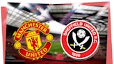 Manchester United vs Sheffield United: Prediction, kick-off time, TV, live stream, team news, h2h, odds