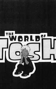 The World of Tosh