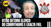 CAETANO HORROROSO, CACÁ FRACO E ALTERAÇÃO BIZARRA: VITÃO DETONA ELENCO DO CORINTHIANS E EXALTA FIEL