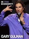 Gary Gulman: In This Economy?