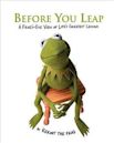 Before You Leap: A Frog's-Eye View of Life's Greatest Lessons