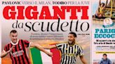 Today’s Papers – Two giants for Milan and Juve, but tension in Turin