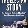 The Electra Story: The Dramatic History of Aviation's Most Controversial Airliner