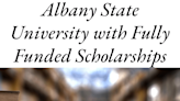 Albany State University with Fully Funded Scholarships: Empower Your Journey 2024