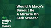 Would a Macy's Buyout Be a Miracle on 34th Street?