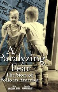 Paralyzing Fear: The Story of Polio in America