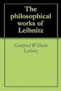 The philosophical works of Leibnitz