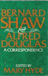 Bernard Shaw And Alfred Douglas: A Correspondence