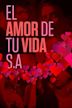 El Amor de Tu Vida, S.A.