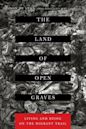 The Land of Open Graves: Living and Dying on the Migrant Trail