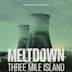 Meltdown: Three Mile Island