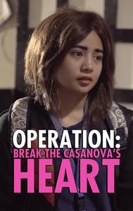 Operation: Break The Casanova's Heart