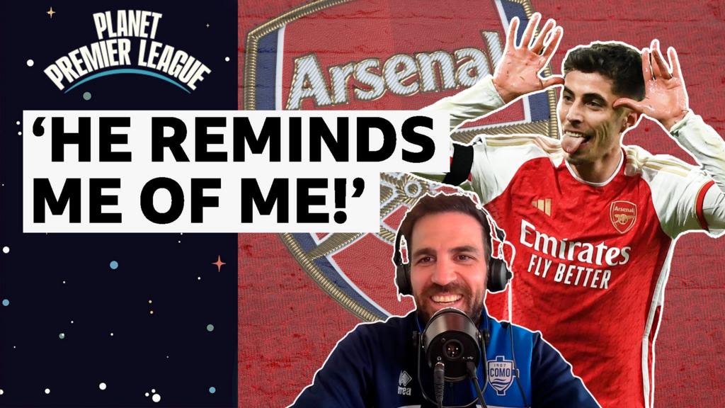 Kai Havertz: Why Arsenal player reminds Cesc Fabregas of himself
