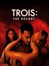 Trois 3: The Escort