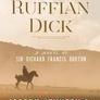 Ruffian Dick: A Novel of Sir Richard Francis Burton