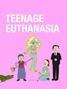 Teenage Euthanasia