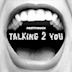 Talking 2 You