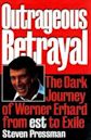 Outrageous Betrayal: The Dark Journey of Werner Erhard from Est to Exile