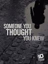 Someone You Thought You Knew