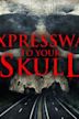 Expressway to Your Skull