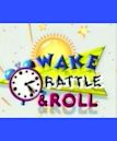 Wake, Rattle & Roll