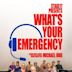 What's Your Emergency