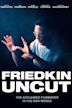 Friedkin Uncut