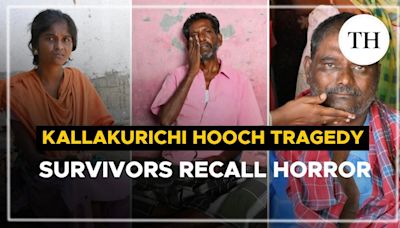 Watch | ‘I didn’t think I’d survive’: Kallakurichi hooch tragedy survivors