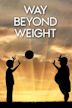 Way Beyond Weight