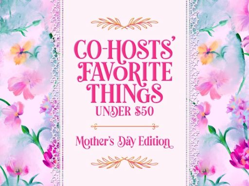 'The View' co-hosts share their favorite Mother's Day gifts for under $50