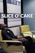 Slice O' Cake