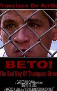 Beto! The Bad Boy of Thompson Street