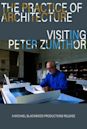 The Practice of Architecture: Visiting Peter Zumthor