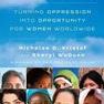 Half the Sky: Turning Oppression Into Opportunity for Women Worldwide