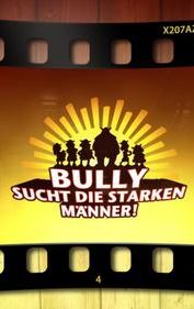 Bully sucht die starken Männer!