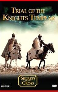 Secrets of the Cross: Trial of the Knights Templar