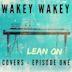 Wakey Wakey Covers-Episode 1