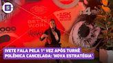 Ivete Sangalo fala 1ª vez após turnê cancelada: "Nova estratégia"