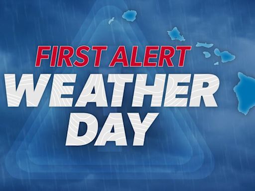 First Alert Weather Days issued for Maui County, Hawaii Island ahead of heavy rains