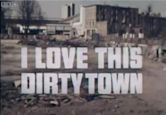 I Love This Dirty Town