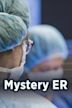 Mystery ER