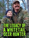 The Legacy of a Whitetail Deer Hunter