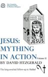 Jesus: Mything in Action, Vol. II