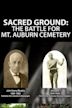 Sacred Ground: The Battle for Mt. Auburn Cemetery