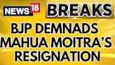 Mahua Moitra News | BJP Demands For TMC MP Mahua Moitra's Resignation | BJP News | News 18 - News18