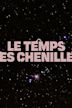 Le Temps des chenilles