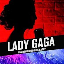 Lady Gaga: Unauthorized Biography - Rotten Tomatoes