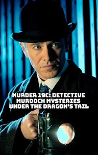 Murder 19C: Detective Murdoch Mysteries: Under the Dragon's Tail