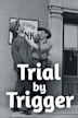 Trial by Trigger